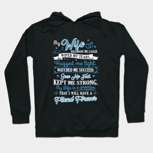 My Wife Has Made Me Laugh Wiped My Tears Hugged Me Tight Watched Me Succeed Seen Me Fail Kept Me Strong My Wife Is A Promise That I Will Have A Friend Forever Wife Hoodie